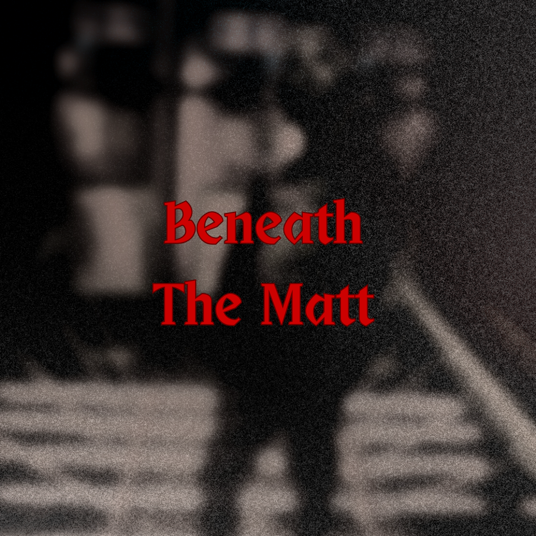 Black grey blurred picture of a man standing on stairs. the text is red and medieval and says 'beneath the matt'
